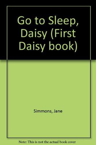Go to Sleep, Daisy (A First Daisy Book) 0316794635 Book Cover