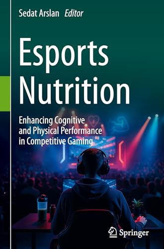 Esports Nutrition: Enhancing Cognitive and Physical Performance in Competitive Gaming
