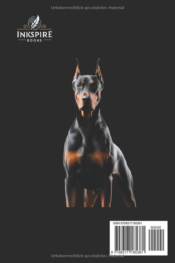Das Ultimative Dobermann Handbuch: Ihr Unverzichtbarer Leitfaden zur Aufzucht, Erziehung und Pflege eines Mächtigen und Treuen Wächters