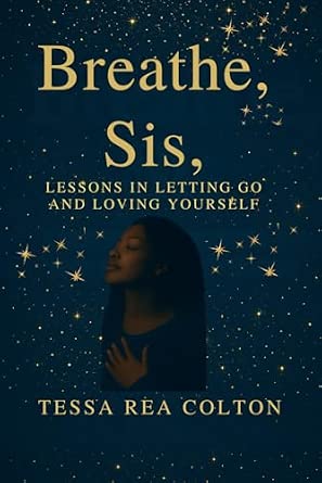 Breathe, Sis Lessons in Letting Go and Loving Yourself