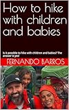 How to hike with children and babies: Is it possible to hike with children and babies? The answer is yes! (English Edition)
