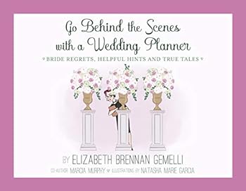 Go Behind the Scenes with a Wedding Planner : Bride Regrets, Helpful Hints and True Tales