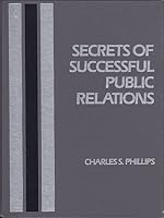 Secrets of successful public relations: An insider's guide to the strategies and techniques that work today 0137986610 Book Cover