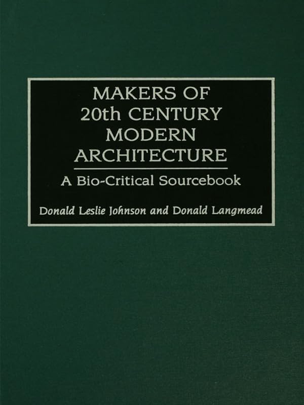 Makers of 20th-Century Modern Architecture: A Bio-Critical Sourcebook