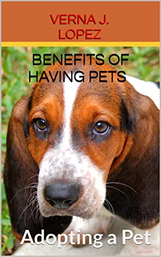 Benefits of Having Pets : Adopting a Pet