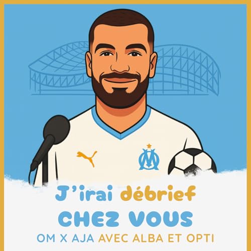 &Eacute;pisode 23 - OM / AJA avec Alba et Opti- J'irai d&eacute;brief chez vous