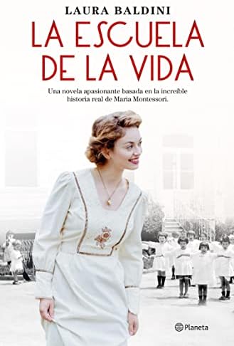 La escuela de la vida: Una novela apasionante basada en la increíble historia real de Maria Montessori (Planeta Internacional)