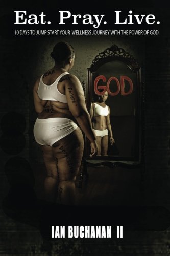 Eat. Pray. Live.: 10 Days to Jump Start your Wellness Journey with t