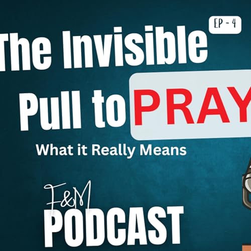Burdens of Prayer - When the Spirit Calls You to Pray || F&M Podcast