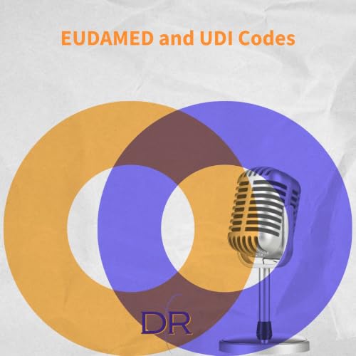 EUDAMED and UDI Codes: A Practical Guide to Getting It Right