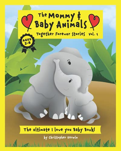 The Mommy & Baby Animal Together Forever Stories- Vol. 1: The Mommy & Baby Animal Together Forever Stories- Vol. 1
