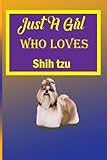 JUST A GIRL WHO LOVE shin tzu: Notebook schnauzer for Cute shin tzu Gifts a blank paper journal for Girls Boys & Teenage for Sketching & Kids Learning to Draw