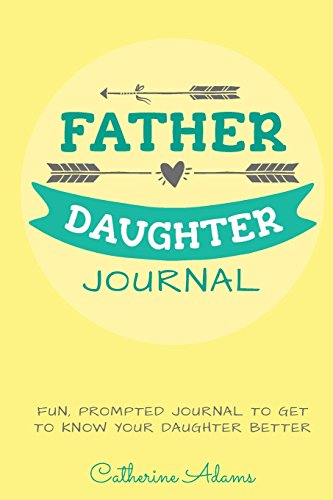 Father & Daughter Journal: Fun, Prompted Journal for Dads and Daughters; For Tween and Teen Girls and Their Fathers (Fun Parent and Teen Bonding Journals)