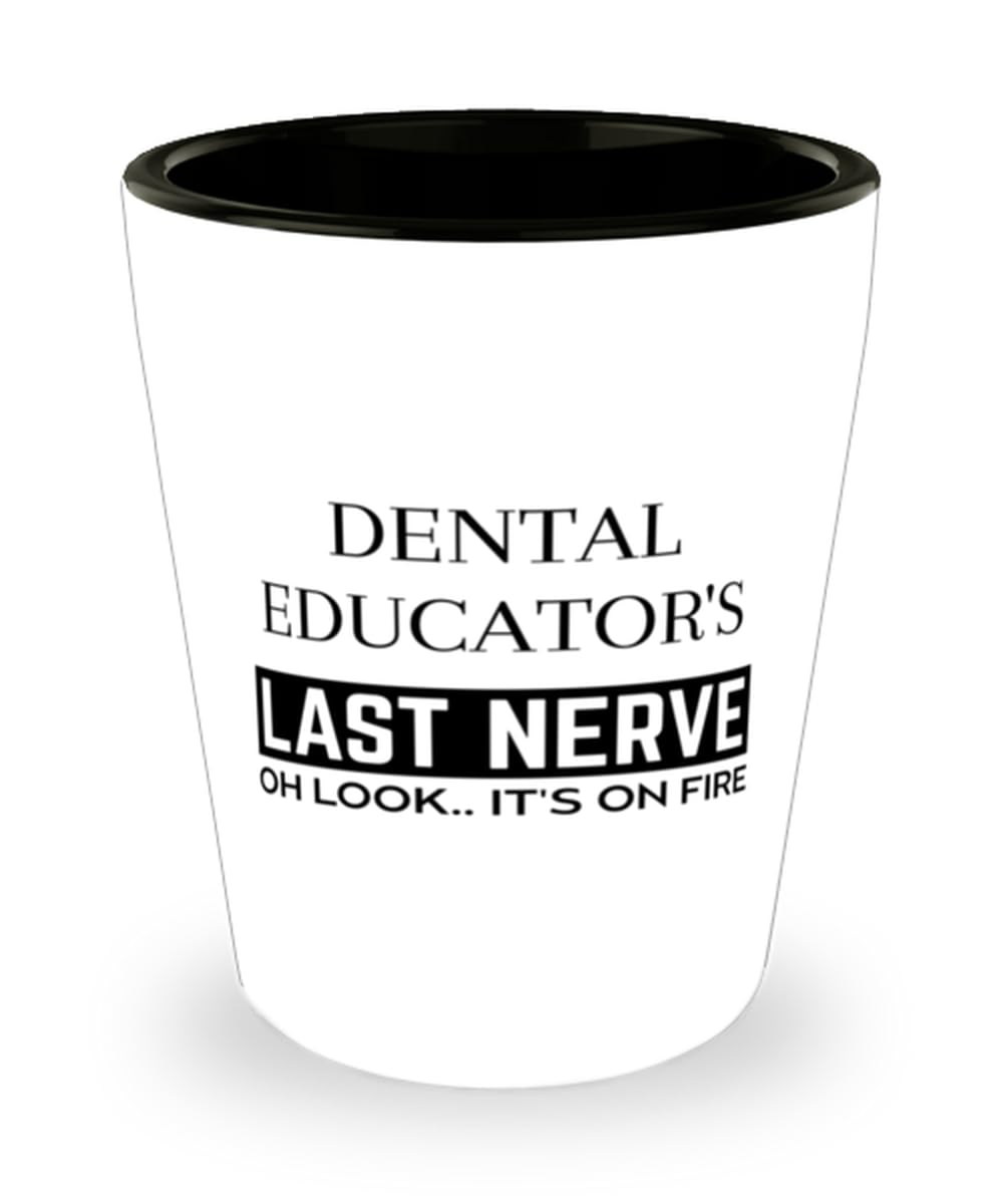 Funny Dental Educator Shot Glass, Dental Educator's Last Nerve Shot Glasses Sarcasm Dental Educator Birthday Christmas Graduation Gifts for Dental Educator for Men Women Coworker Friend