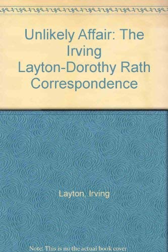 Unlikely Affair: The Irving Layton-Dorothy Rath Correspondence: Layton ...
