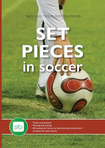 Set Pieces in Soccer: - Theory and practice - Planning and training - 60 routines for throw-ins, free-kicks and corner-kicks