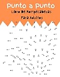 Punto a Punto Libro De Rompecabezas Para Adultos: Libro para unir puntos...