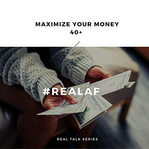 RealAF: Maximizing Your Money at 40+ with Maurice Manley II, Serial Entrepreneur and former Sr. VP of Solomon Capital about