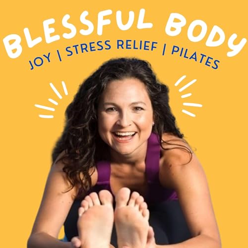 The Blessful Body | Stress Relief, Pilates, & Joy Podcast Por Ky Autumn Russell arte de portada
