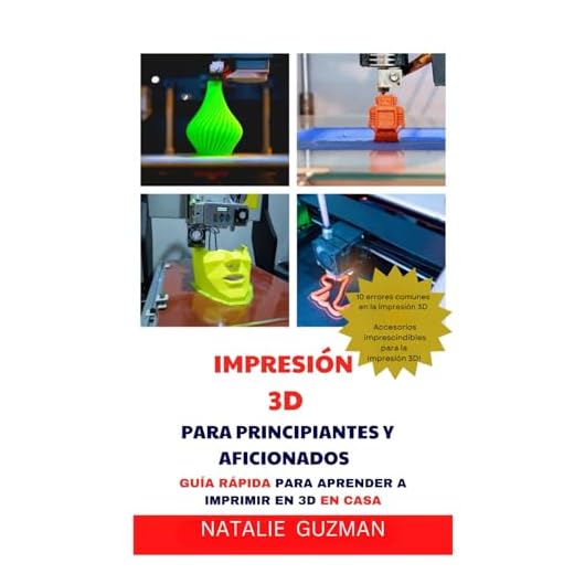 IMPRESIÓN 3D PARA PRINCIPIANTES Y AFICIONADOS: GUÍA RÁPIDA PARA APRENDER A IMPRIMIR EN 3D EN CASA