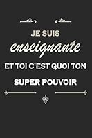 Je suis enseignante et toi c'est quoi ton super pouvoir: Carnet de notes avec 120 pages blanches lign�es pour les enseignantes, avec les dimensions 15,24 x 22,86 cm 167774507X Book Cover