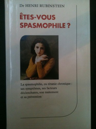 Êtes-vous spasmophile ? : La spasmophilie ou tétanie chronique, ses symptômes, ses mécanismes et son traitement (Réponses-santé)