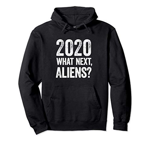 2020 What Next, Aliens? Divertente sarcastico, ironico Felpa con Cappuccio