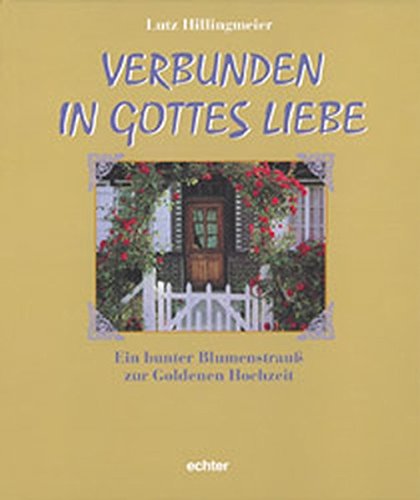 Verbunden in Gottes Liebe: Ein bunter Blumenstrauß zur Goldenen Hochzeit Verbunden in Gottes Liebe: Ein bunter Blumenstrauß zur Goldenen Hochzeit