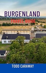 BURGENLAND TRAVEL GUIDE: Explore Austria’s Hidden Wine Region – Top Attractions, Lake Neusiedl, Charming Villages & Authentic Local Experiences