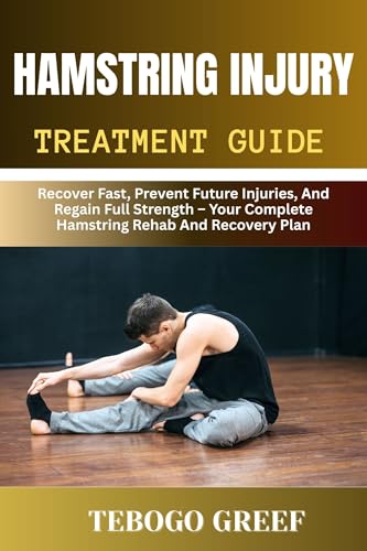 Hamstring Injury Treatment Guide: Recover Fast, Prevent Future Injuries, And