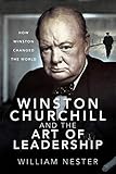 Winston Churchill and the Art of Leadership: How Winston Changed the World
