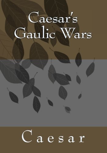 Caesar's Gaulic Wars: The Commentaries of Caius Julius Caesar