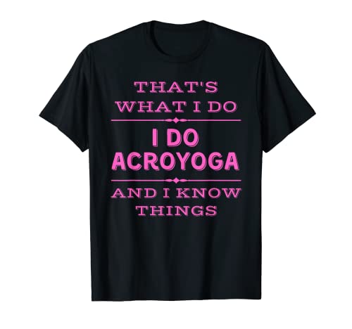 Acroyogi, Funny Acro Yoga Je fais de l'acroyoga et je sais des choses T-Shirt