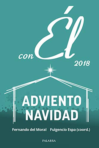 Adviento-Navidad 2018, con Él: Diciembre 2018. Una meditación para orar cada día con el evangelio de la Misa