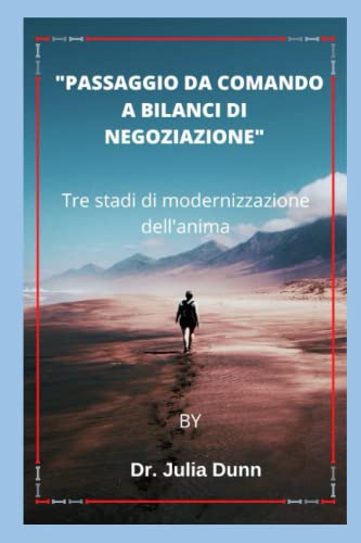 "PASSAGGIO DA COMANDO A BILANCI DI NEGOZIAZIONE": Tre stadi di modernizzazione dell'anima (Italian Edition)
