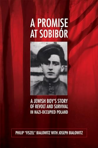 A Promise at Sobibór: A Jewish Boy’s Story of Revolt and Survival in Nazi-Occupied Poland