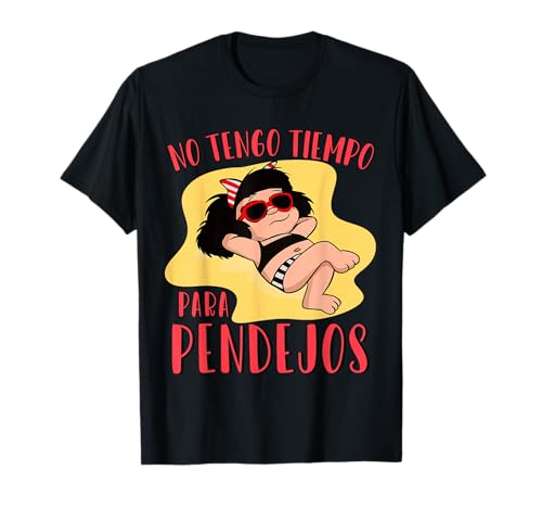 No tengo tiempo para Pendejos - Mafalda femenina divertida Camiseta