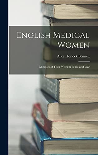 English Medical Women: Glimpses of Their Work in Peace and War