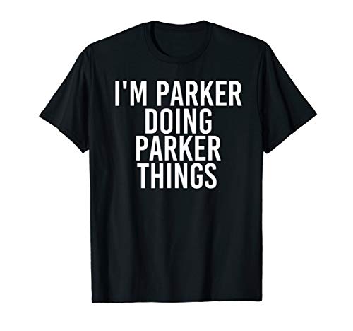 I'M PARKER DOING PARKER THINGS Funny Birthday Name Gift Idea T-Shirt