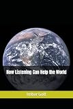  How Listening Can Help the World (Earth Friendly)