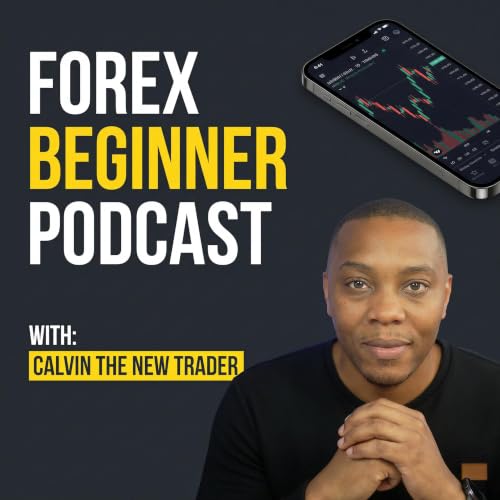 Forex Beginner Podcast | Daily Trader Empowerment & Motivation Podcast By Calvin cover art