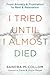 I Tried Until I Almost Died: From Anxiety and Frustration to Rest and Relaxation