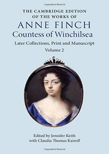 The Cambridge Edition of the Works of Anne Finch, Countess of Winchilsea (The Cambridge Edition of the Works of Anne Finch, Countess of Winchilsea 2 Volume Hardback Set)