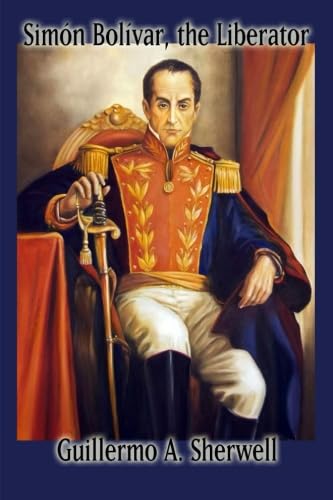 Simon Bolivar, the Liberator
