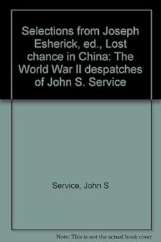 Unknown Binding Selections from Joseph Esherick, ed., Lost chance in China: The World War II despatches of John S. Service Book