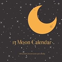 13 Moon Calendar with Activities/Mood Tracker and Coloring 1691572969 Book Cover