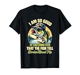 I'm So Good At Catching Fish That The Fish Tell Stories T-Shirt