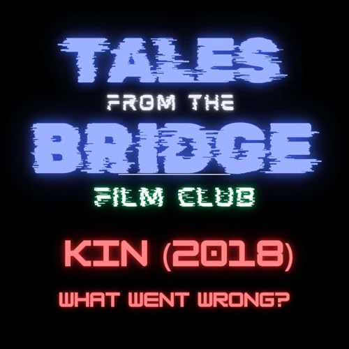 TFTB Film Club: Kin (2018) - What Went Wrong?