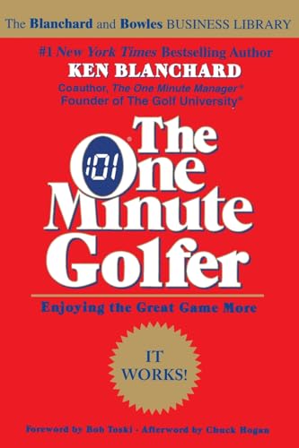 The One Minute Golfer: Enjoying the Great Game More – Tested Methods that Transform Your Golf Game (The One Minute Manager)