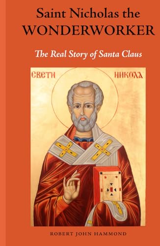 Saint Nicholas The Wonderworker: The Real Story Of Santa Claus